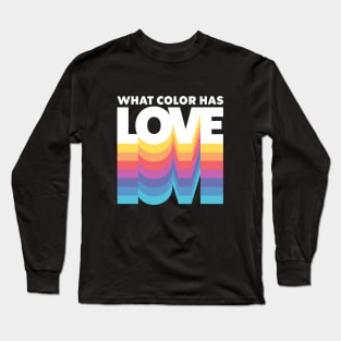 What Color Has Love Long Sleeve T-Shirt